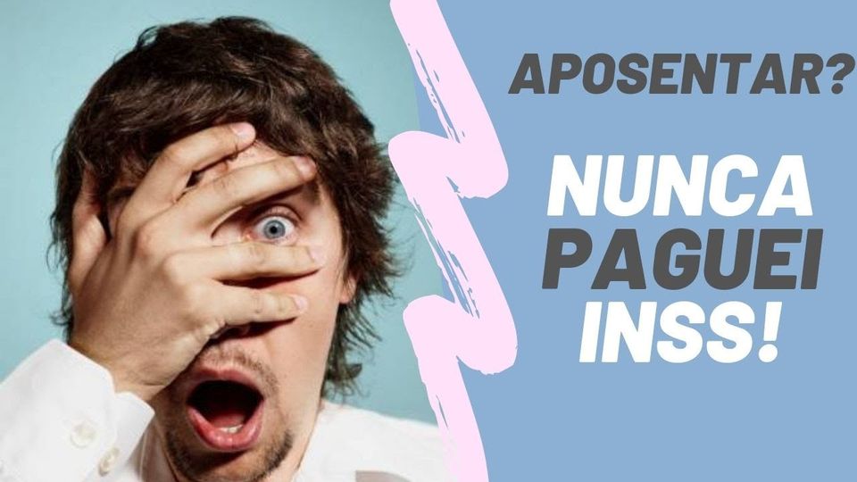 Nunca paguei INSS. Posso me aposentar?